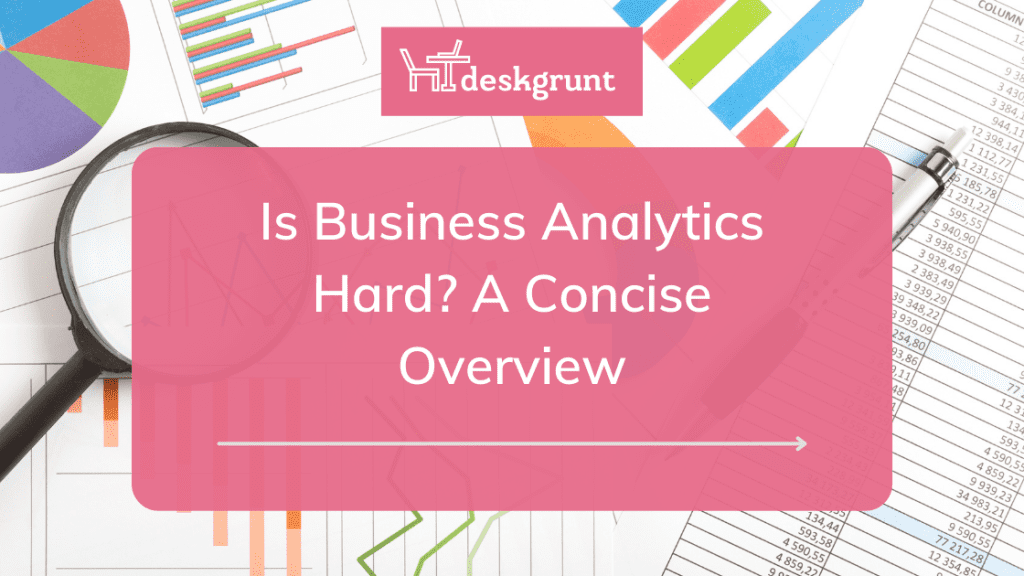 is-business-analytics-hard-a-concise-overview-deskgrunt